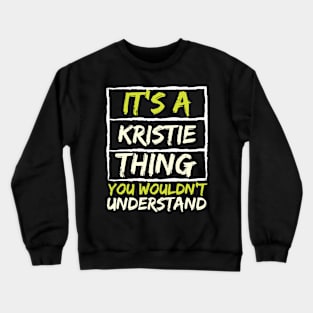 It's A Kristie Thing You Wouldn't Understand Crewneck Sweatshirt